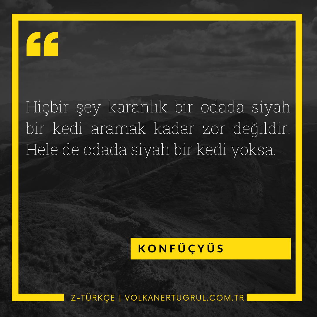Konfüçyüs- Hiçbir şey karanlık bir odada …